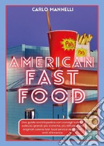 American fast food. Una guida encliclopedica con consigli turistici sulle più grandi, più iconiche, più diffuse e più originali catene fast food service degli Stati Uniti d'America libro