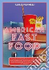 American fast food. Una guida encliclopedica con consigli turistici sulle più grandi, più iconiche, più diffuse e più originali catene fast food service degli Stati Uniti d'America libro di Mannelli Carlo