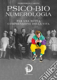 Psico-bio-numerologia. Per una nuova comprensione della vita libro