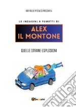 Le indagini a fumetti di Alex il Montone. Quelle strane esplosioni libro