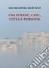 Fra strade, case, città e persone libro