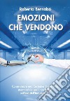 Emozioni che vendono. Come creare una customer experience memorabile per il tuo brand nell'era dell'industria 5.0 libro