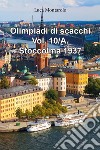 Olimpiadi di scacchi. Vol. 10/A: Stoccolma 1937 libro di Montarolo Luca