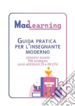 Guida pratica per l'insegnante moderno. Concorsi scuola TFA sostegno corsi abilitanti 30 e 60 CFU libro