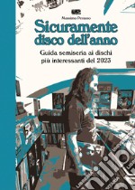 Sicuramente disco dell'anno. Guida semiseria ai dischi più interessanti del 2023 libro