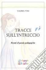 Tracce sull'intreccio. Ricami di parole pedagogiche libro