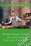 Antiche desuete ricette per una cucina sontuosa e divertente libro di Giambonino Luca