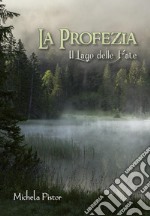 Il Il lago delle fate. La profezia libro