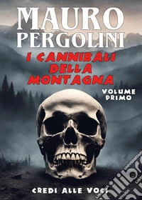Credi alle voci. I cannibali della montagna. Vol. 1 libro
