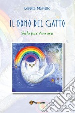 Il dono del gatto. Solo per amore libro