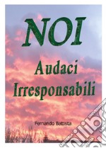 Noi audaci irresponsabili