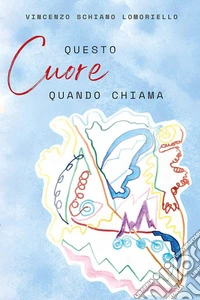 Questo cuore quando chiama libro