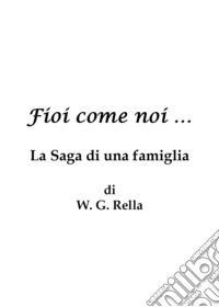 Fìoì come noi.. La saga di una famiglia libro