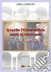 Quando l'odontoiatria entrò in Università. Vita e opere di Carlo Platschick e Ludovico Coulliaux, primi docenti di clinica odontoiatrica libro di Zampetti Paolo