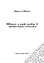 Riflessioni sul pensiero politico di Antonio Gramsci (e non solo)