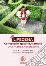 Lipedema. Conoscerlo, gestirlo, trattarlo. Una mappa nel labirinto libro