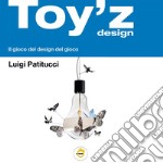 Toy'z design. Il gioco del design del gioco libro