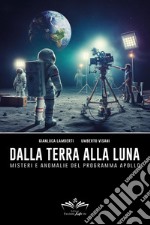 Dalla Terra alla Luna. Misteri e anomalie del programma Apollo