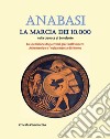 Anabasi. La marcia dei 10.000 nella cronaca di Senofonte. La spedizione di guerrieri greci nell'impero Achemenide e l'epica marcia di ritorno libro