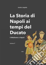 La storia di Napoli ai tempi del Ducato. Il Medioevo a Napoli. Vol. 2 libro