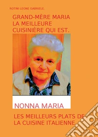 Grand-mère Maria la meilleure cuisinière qui est. Les meilleurs plats de la cuisine italienne libro