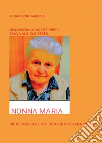 Oma Maria kocht mehr Brava als das Essen. Die besten Gerichte der italienische Küche libro