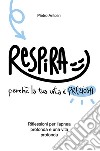 Respira perché la tua vita è preziosa. Riflessioni per l'apnea profonda e una vita profonda libro