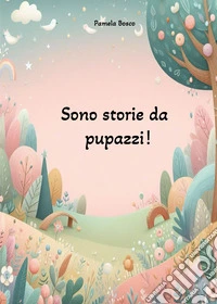 Sono storie da pupazzi! libro