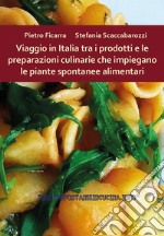 Viaggio in Italia tra i prodotti e le preparazioni culinarie che impiegano le piante spontanee alimentari libro