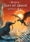 La verità tra i ghiacci. Fuoco nel ghiaccio. Vol. 4 libro di Dragonera