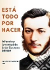 Está todo por hacer. Infancia y juventud de León Gustavo Dehon libro