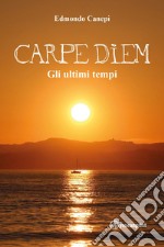 Carpe diem. Gli ultimi tempi libro