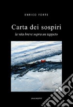 Carta dei sospiri. La vita breve sopra un tappeto libro