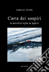 Carta dei sospiri. La vita breve sopra un tappeto libro