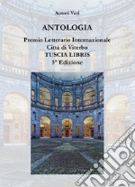 Antologia. Premio letterario internazionale città di Viterbo. Tuscia libris libro