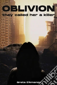 Oblivion. They called her a killer libro