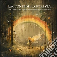 Racconti della foresta. Storie di coraggio, amicizia e magia