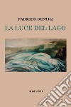 La luce del lago libro di Gentili Fabrizio