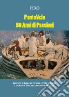 PuntoVela. 50 anni di passioni. Racconti di mare, di Ravenna, di vita notturna, di moda e di altre cose che non vi sto a dire... libro di Piro