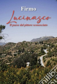 Lucinasco. Il paese dal pittore sconosciuto libro
