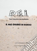 Pei. Piano educativo individualizzato. Il mio diario di bordo libro