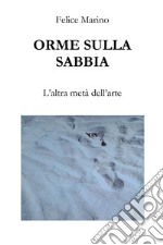 Orme sulla sabbia. L'altra metà dell'arte