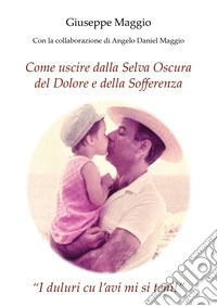 Come uscire dalla selva oscura del dolore e della sofferenza libro