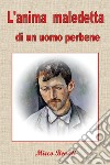 L'anima maledetta di un uomo perbene libro di Benati Mirco