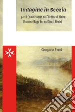 Indagine in Scozia per il commissario dell'ordine di Malta Giacomo Hugo Enrico Ginori-Orsini libro