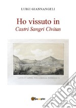 Ho vissuto in Castri Sangri Civitas libro