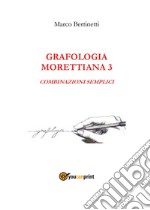 Analisi grafologica morettiana. Vol. 3: Combinazioni semplici libro