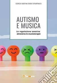 Autismo e musica. La regolazione emotiva attraverso la musicoterapia libro