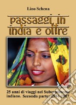 Passaggi in India e oltre. 25 anni di viaggi nel subcontinente indiano. Vol. 2: 1994-2007 libro