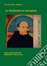 Le vigneron du Seigneur. Père Agostino da Montefeltro. Vol. 1 libro